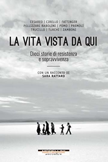 La vita vista da qui: Dieci storie di resistenza e sopravvivenza (con un racconto di Sara Rattaro) (I minolli)